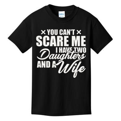 You Cant Scare Me I Have Two Daughters And A Wife Funny Dad  Kids T-Shirt