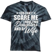 You Cant Scare Me I Have Two Daughters And A Wife Funny Dad  Kids Tie-Dye T-Shirt