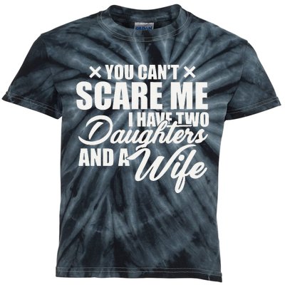 You Cant Scare Me I Have Two Daughters And A Wife Funny Dad  Kids Tie-Dye T-Shirt