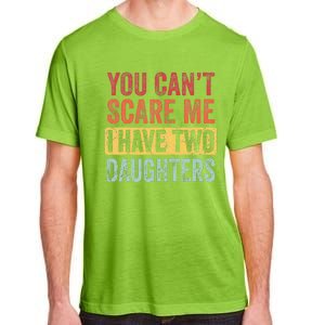 You Can't Scare Me I Have Two Daughters Retro Funny Dad Gift  Adult ChromaSoft Performance T-Shirt