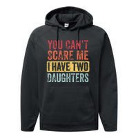 You Can't Scare Me I Have Two Daughters Retro Funny Dad Gift  Performance Fleece Hoodie