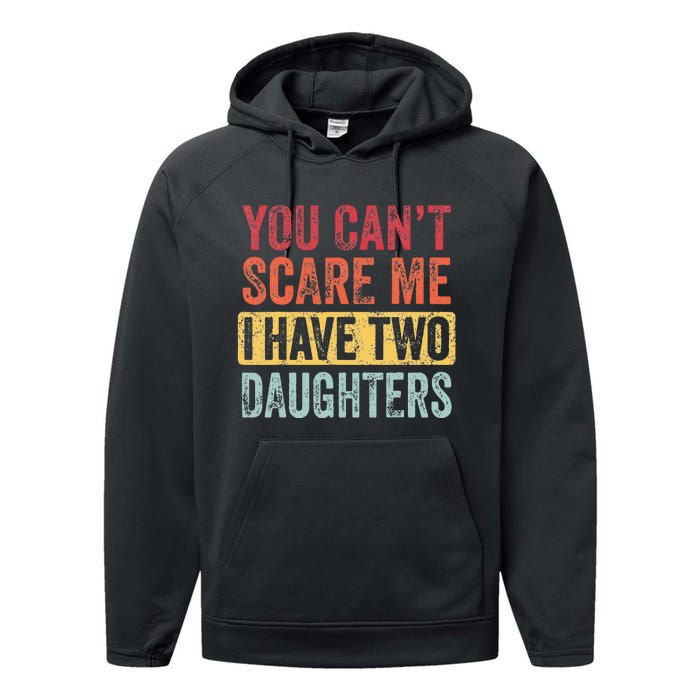 You Can't Scare Me I Have Two Daughters Retro Funny Dad Gift  Performance Fleece Hoodie