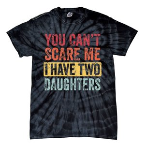 You Can't Scare Me I Have Two Daughters Retro Funny Dad Gift  Tie-Dye T-Shirt