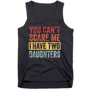 You Can't Scare Me I Have Two Daughters Retro Funny Dad Gift  Tank Top