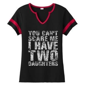 You Can't Scare Me I Have Two Daughters Dad Father Day Ladies Halftime Notch Neck Tee