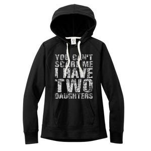 You Can't Scare Me I Have Two Daughters Dad Father Day Women's Fleece Hoodie