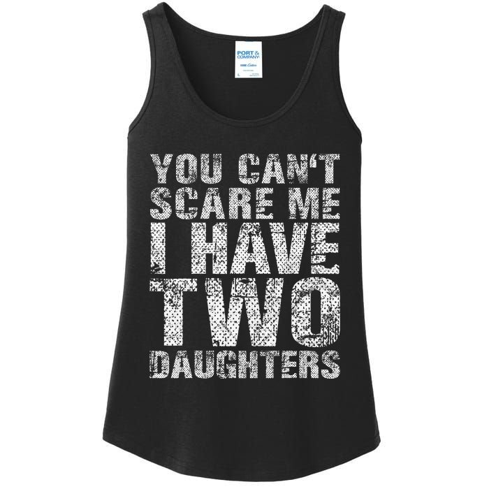 You Can't Scare Me I Have Two Daughters Dad Father Day Ladies Essential Tank