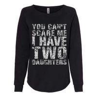 You Can't Scare Me I Have Two Daughters Dad Father Day Womens California Wash Sweatshirt