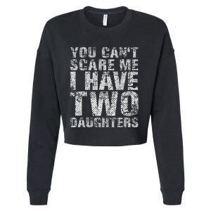 You Can't Scare Me I Have Two Daughters Dad Father Day Cropped Pullover Crew