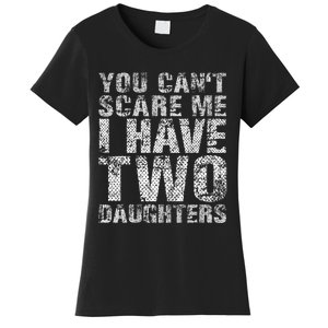 You Can't Scare Me I Have Two Daughters Dad Father Day Women's T-Shirt