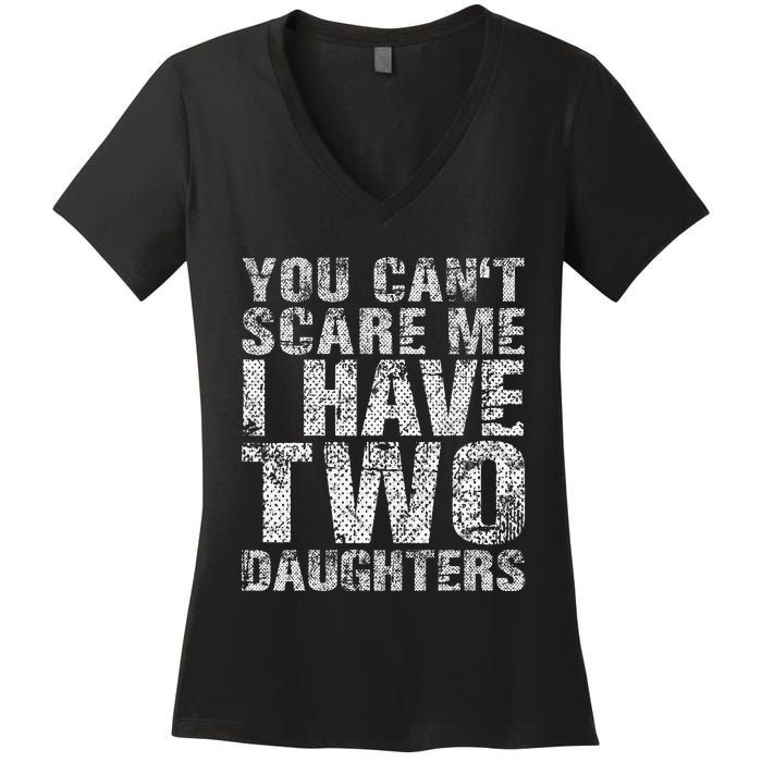 You Can't Scare Me I Have Two Daughters Dad Father Day Women's V-Neck T-Shirt