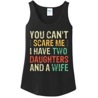 You Cant Scare Me I Have Two Daughters And A Wife Ladies Essential Tank