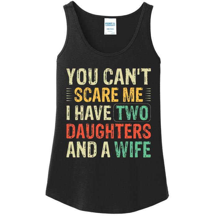 You Cant Scare Me I Have Two Daughters And A Wife Ladies Essential Tank