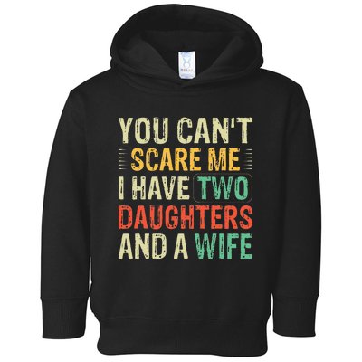 You Cant Scare Me I Have Two Daughters And A Wife Toddler Hoodie