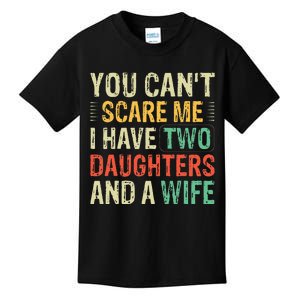 You Cant Scare Me I Have Two Daughters And A Wife Kids T-Shirt