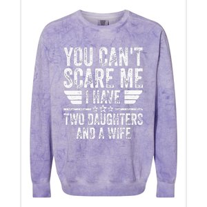 You Cant Scare Me I Have Two Daughters And A Wife Colorblast Crewneck Sweatshirt