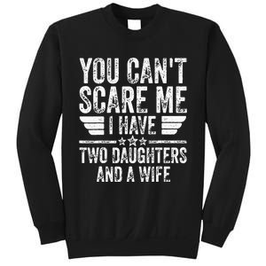 You Cant Scare Me I Have Two Daughters And A Wife Sweatshirt