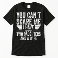 You Cant Scare Me I Have Two Daughters And A Wife Tall T-Shirt