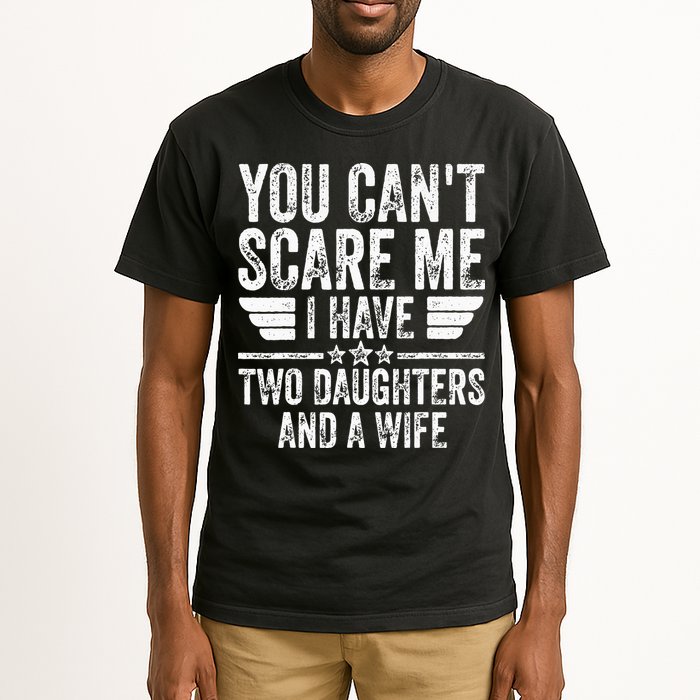 You Cant Scare Me I Have Two Daughters And A Wife Tall T-Shirt
