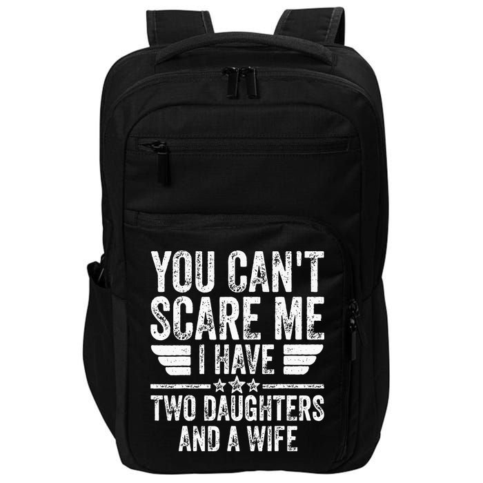 You Cant Scare Me I Have Two Daughters And A Wife Impact Tech Backpack