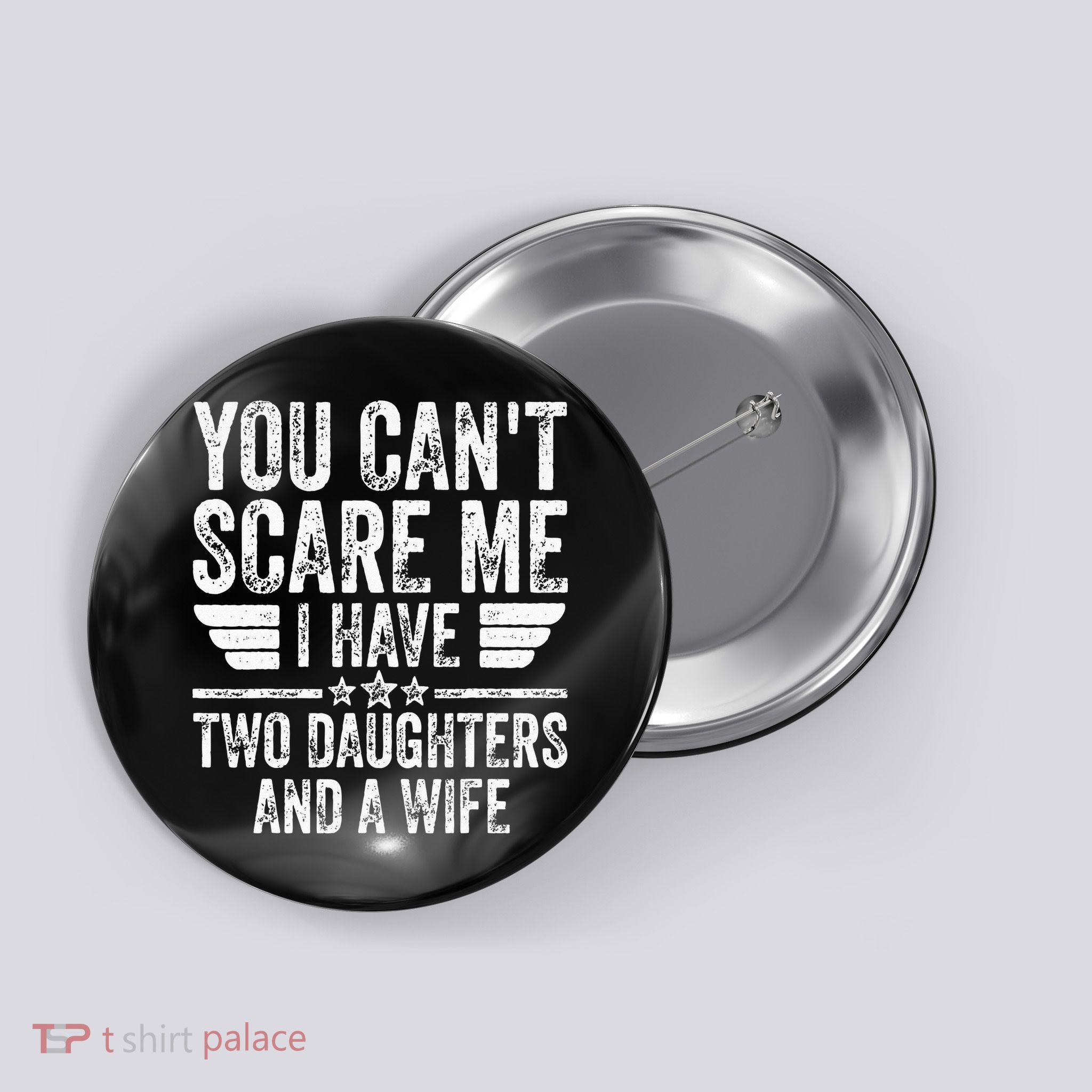 You Cant Scare Me I Have Two Daughters And A Wife Button