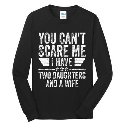 You Cant Scare Me I Have Two Daughters And A Wife Tall Long Sleeve T-Shirt