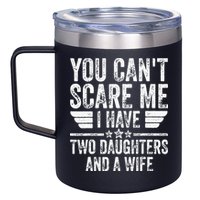 You Cant Scare Me I Have Two Daughters And A Wife 12oz Stainless Steel Coffee Mug