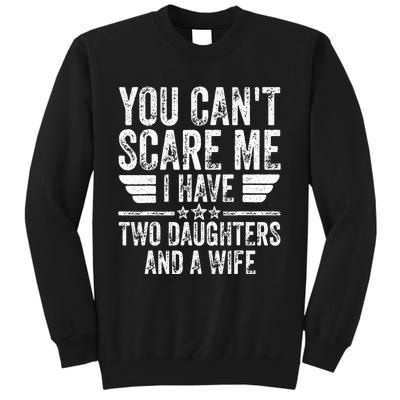 You Cant Scare Me I Have Two Daughters And A Wife Tall Sweatshirt