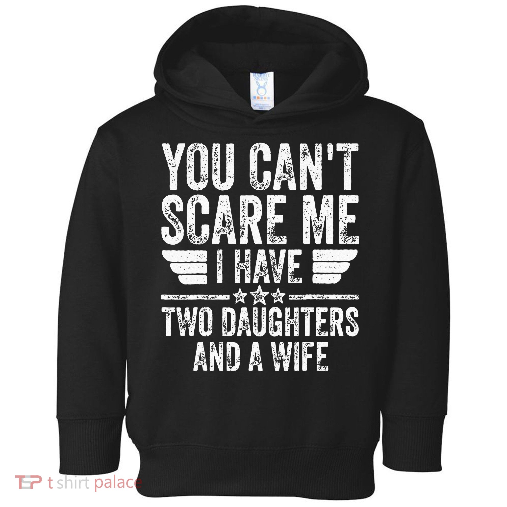 You Cant Scare Me I Have Two Daughters And A Wife Toddler Hoodie