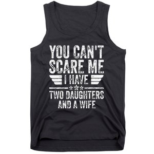 You Cant Scare Me I Have Two Daughters And A Wife Tank Top