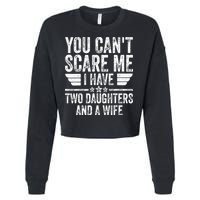 You Cant Scare Me I Have Two Daughters And A Wife Cropped Pullover Crew