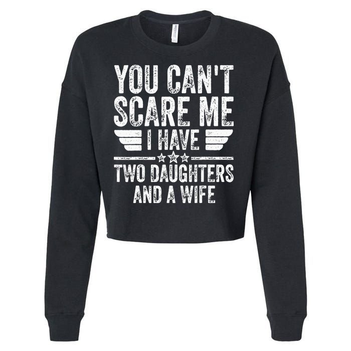 You Cant Scare Me I Have Two Daughters And A Wife Cropped Pullover Crew
