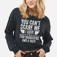 You Cant Scare Me I Have Two Daughters And A Wife Cropped Pullover Crew