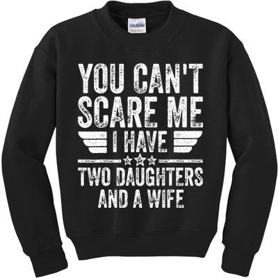 You Cant Scare Me I Have Two Daughters And A Wife Kids Sweatshirt