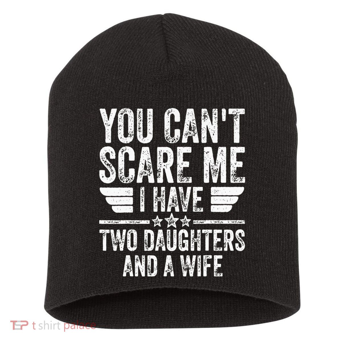You Cant Scare Me I Have Two Daughters And A Wife Short Acrylic Beanie