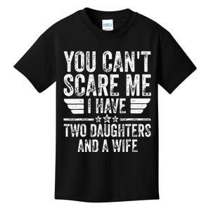 You Cant Scare Me I Have Two Daughters And A Wife Kids T-Shirt