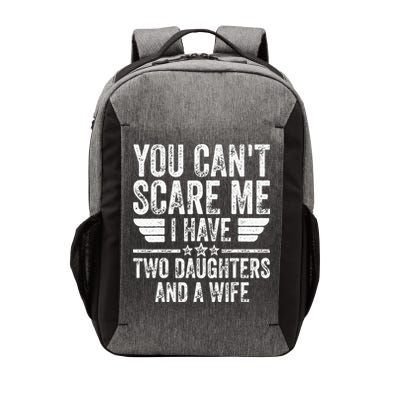 You Cant Scare Me I Have Two Daughters And A Wife Vector Backpack