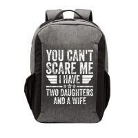 You Cant Scare Me I Have Two Daughters And A Wife Vector Backpack