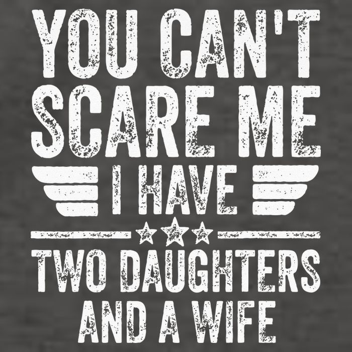 You Cant Scare Me I Have Two Daughters And A Wife Vector Backpack