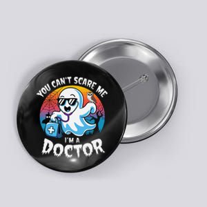 You CanT Scare Me IM A Doctor Halloween Ghost Doctor Button