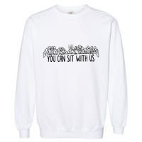 You Can Sit With Us Jesus And Twelve Apostles Garment-Dyed Sweatshirt