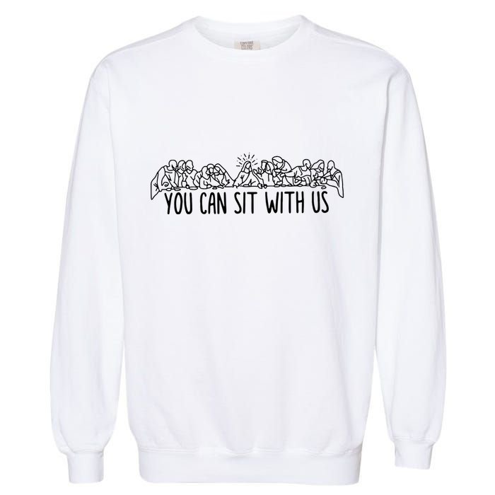 You Can Sit With Us Jesus And Twelve Apostles Garment-Dyed Sweatshirt