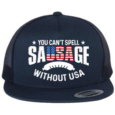 You Cant Spell Sausage Without Usa 4th July Gift Funny Gift Flat Bill Trucker Hat