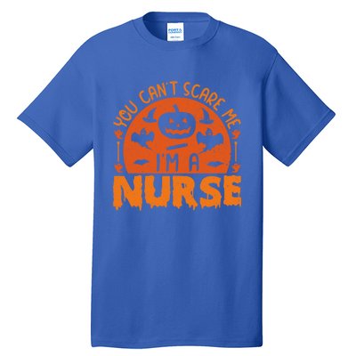 You Cant Scare Me Im A Nurse Funny Halloween Nurse Funny Gift Tall T-Shirt