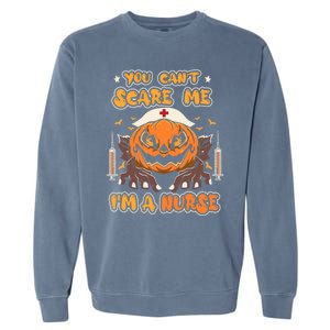 You Cant Scare Me Im A Nurse Funny Halloween Nurse Costume Funny Gift Garment-Dyed Sweatshirt