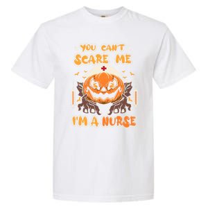 You Cant Scare Me Im A Nurse Funny Halloween Nurse Costume Funny Gift Garment-Dyed Heavyweight T-Shirt