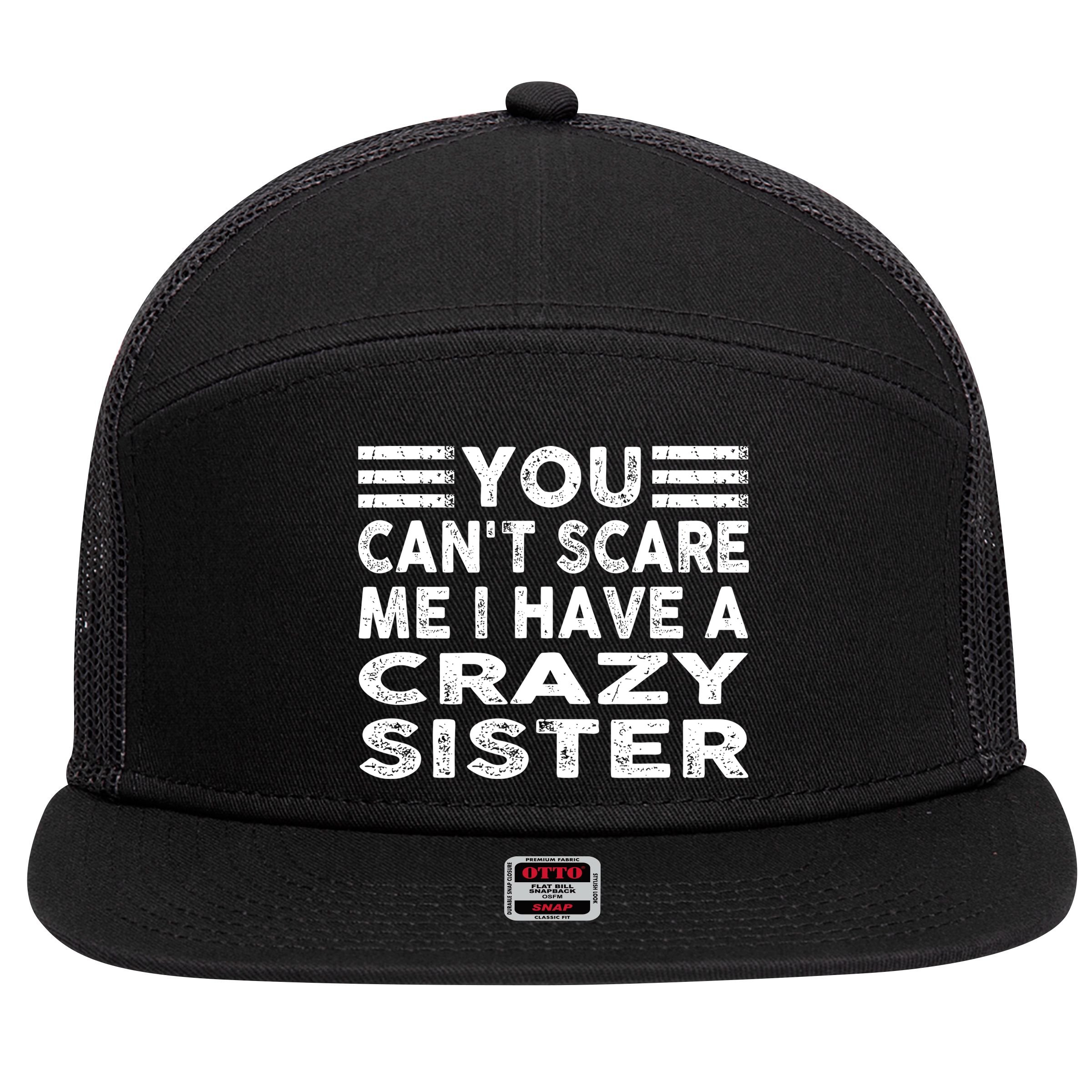 You CanT Scare Me I Have A Crazy Sister Funny Quotes 7 Panel Mesh Trucker Snapback Hat