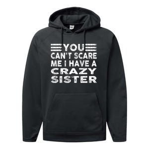 You CanT Scare Me I Have A Crazy Sister Funny Quotes Performance Fleece Hoodie