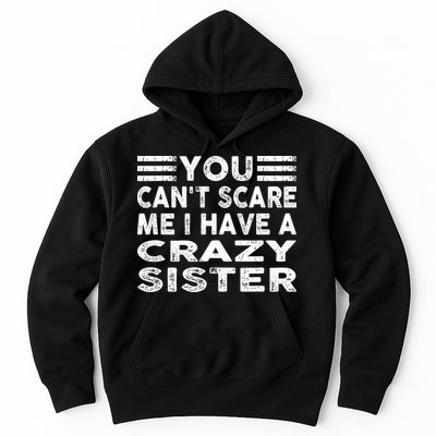 You CanT Scare Me I Have A Crazy Sister Funny Quotes Hoodie
