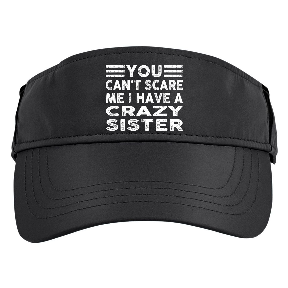 You CanT Scare Me I Have A Crazy Sister Funny Quotes Adult Drive Performance Visor